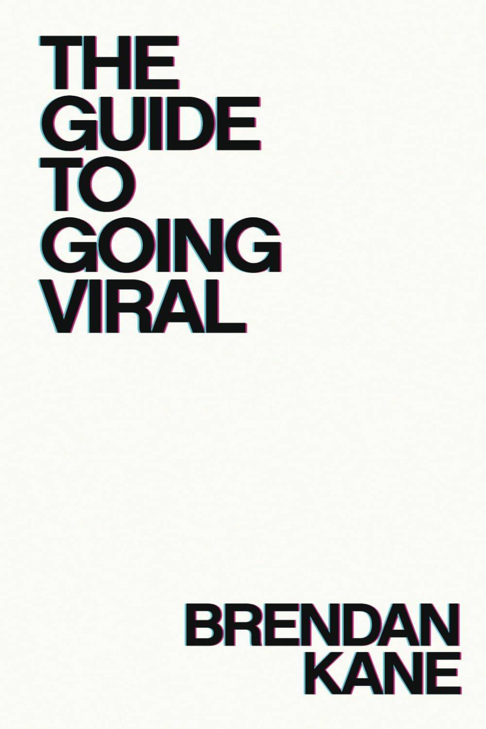 The Guide to Going Viral: The Art and Science of Succeeding on Social Media